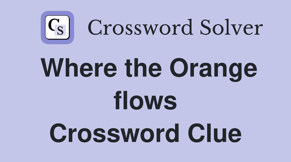 Where the Orange flows Crossword Clue