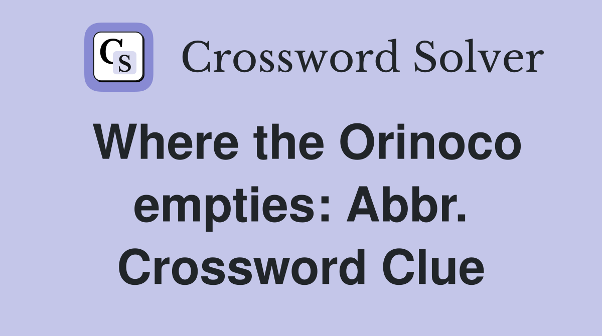 Where the Orinoco empties: Abbr. Crossword Clue