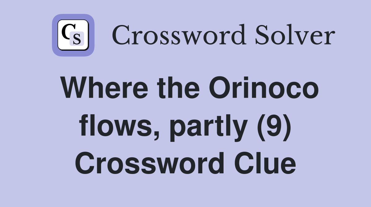Where the Orinoco flows, partly (9) Crossword Clue