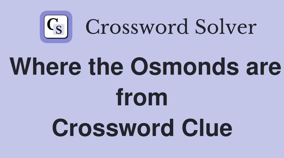 Where the Osmonds are from Crossword Clue
