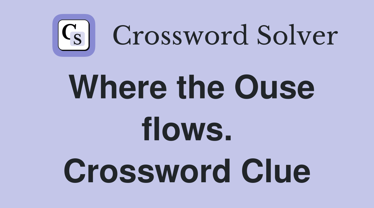 Where the Ouse flows. Crossword Clue
