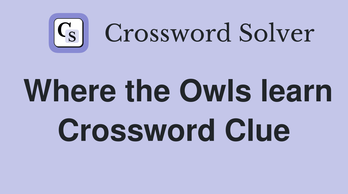 Where the Owls learn Crossword Clue