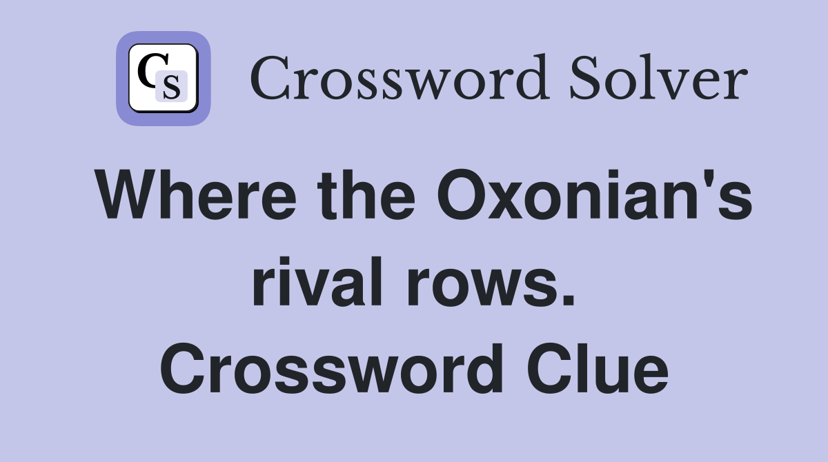 Where the Oxonian's rival rows. Crossword Clue