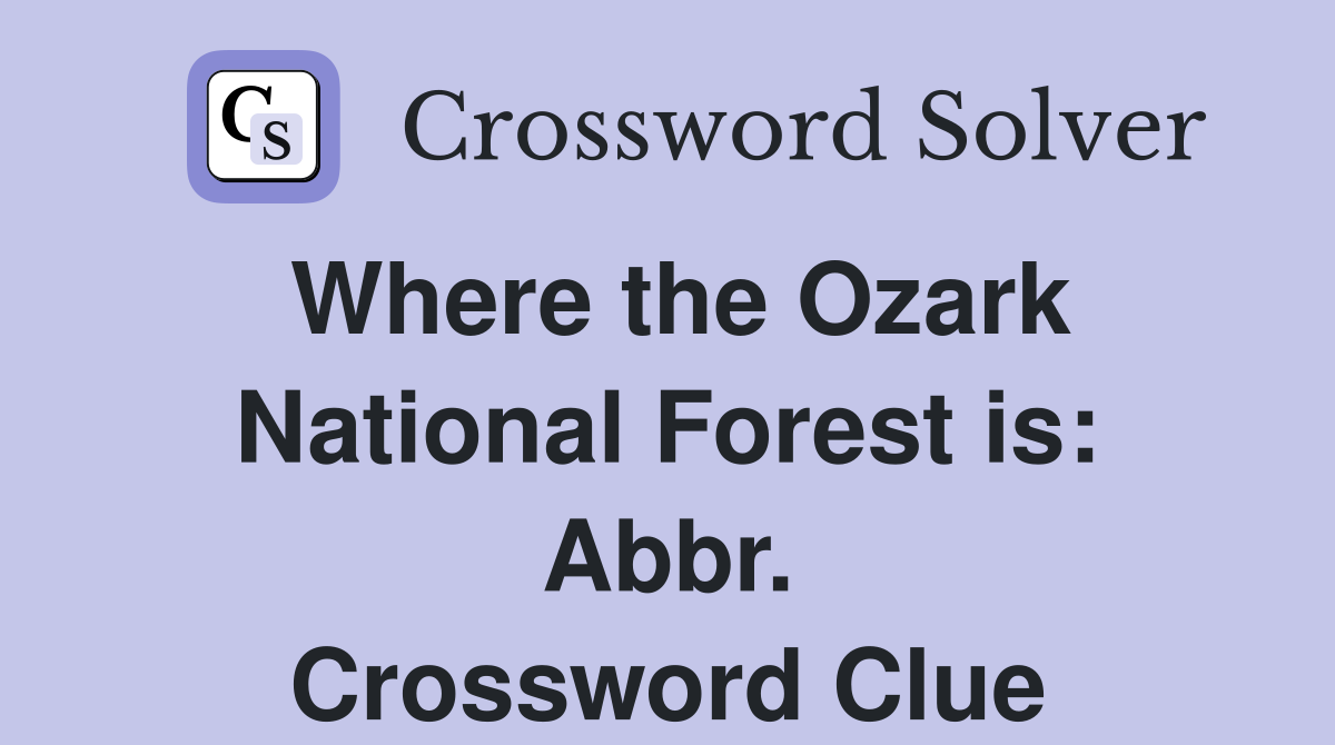 Where the Ozark National Forest is: Abbr. Crossword Clue