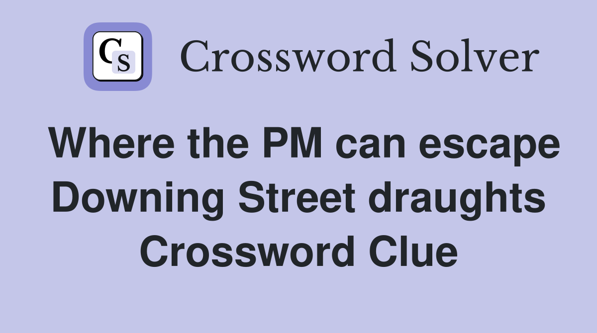 Where the PM can escape Downing Street draughts Crossword Clue