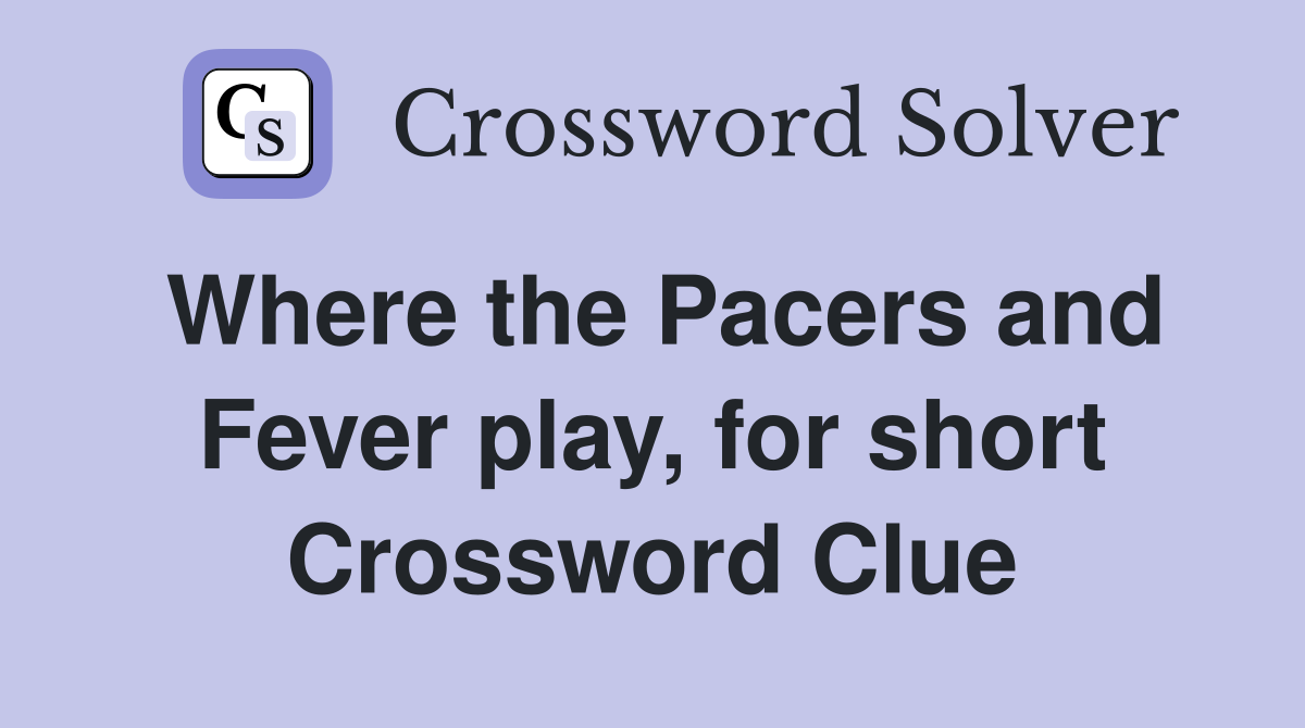 Where the Pacers and Fever play, for short Crossword Clue