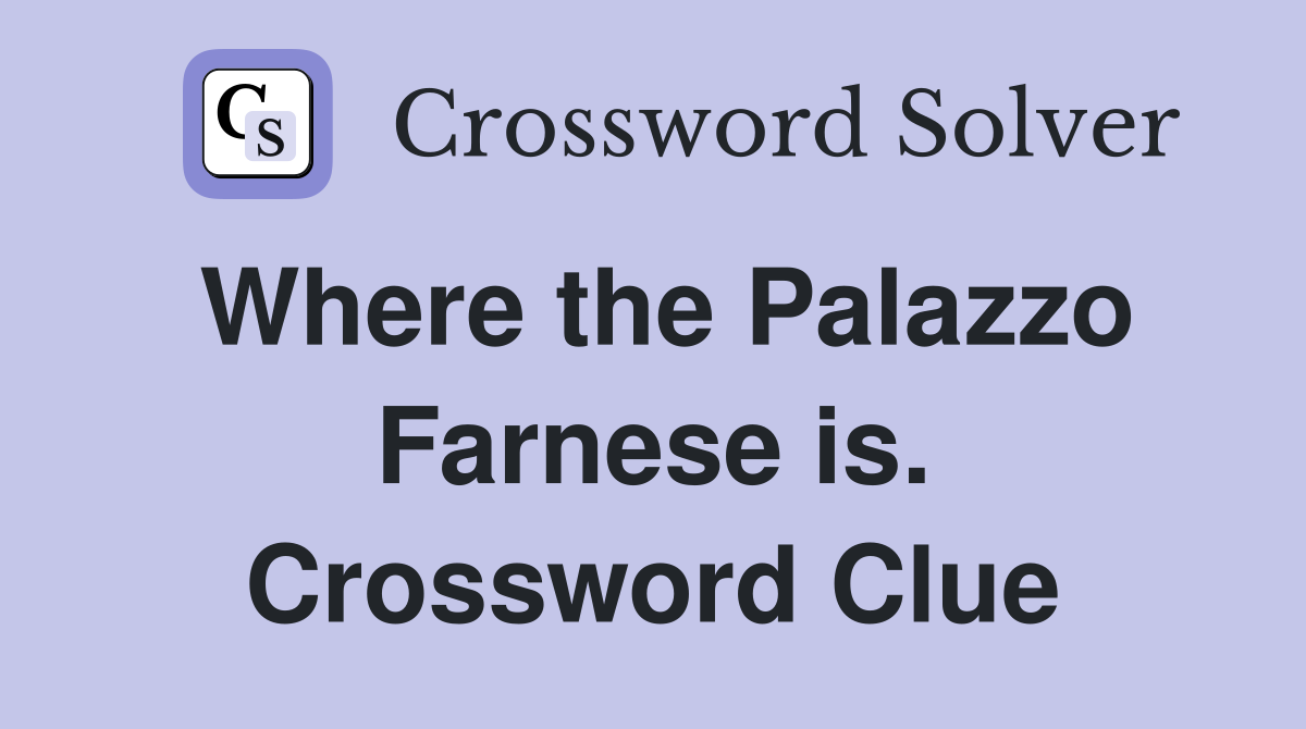 Where the Palazzo Farnese is. Crossword Clue