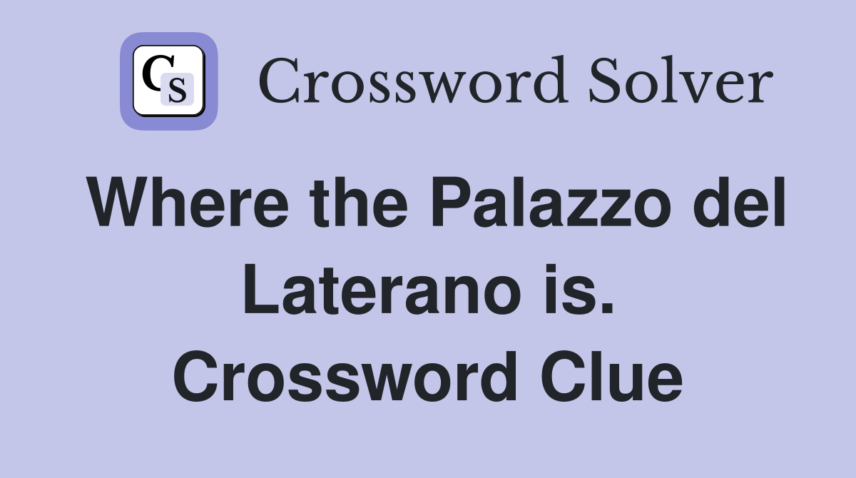 Where the Palazzo del Laterano is. Crossword Clue