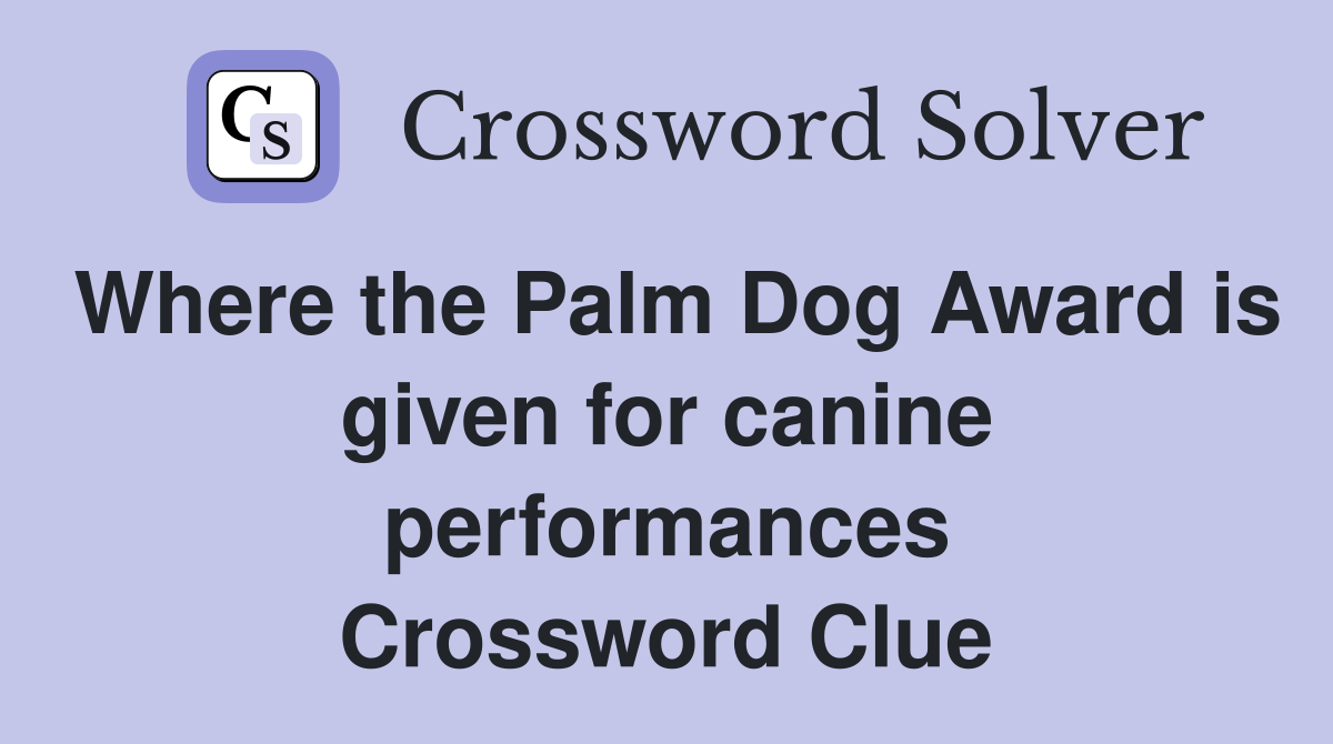 Where the Palm Dog Award is given for canine performances Crossword Clue