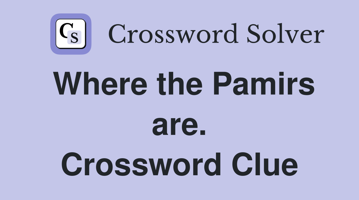 Where the Pamirs are. Crossword Clue