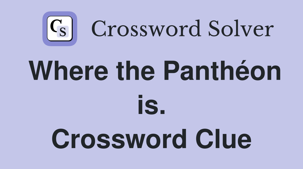 Where the Panthéon is. Crossword Clue