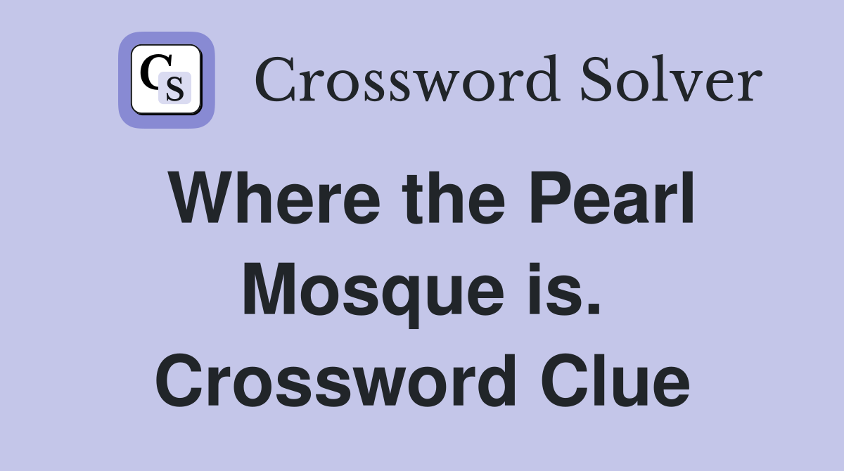 Where the Pearl Mosque is. Crossword Clue