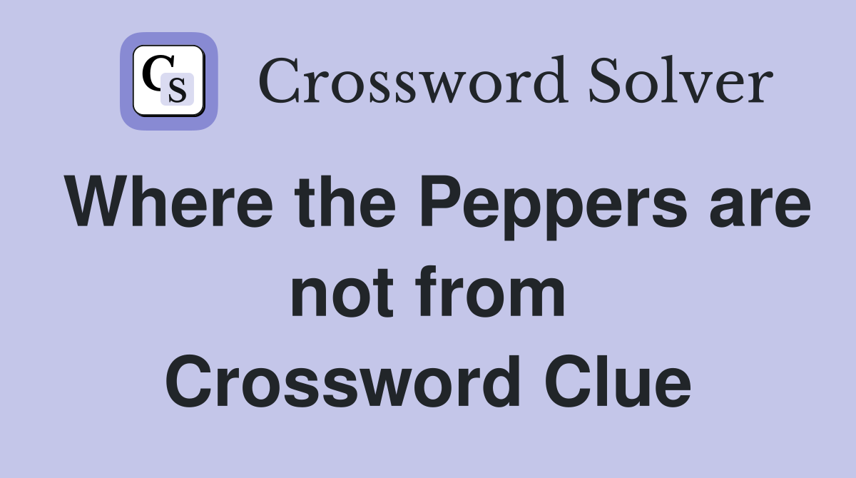 Where the Peppers are not from Crossword Clue