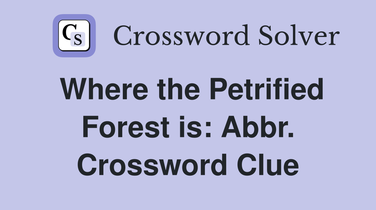 Where the Petrified Forest is: Abbr. Crossword Clue