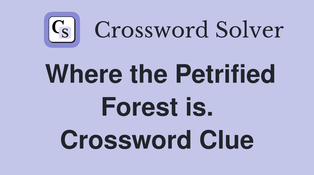 Where the Petrified Forest is. Crossword Clue