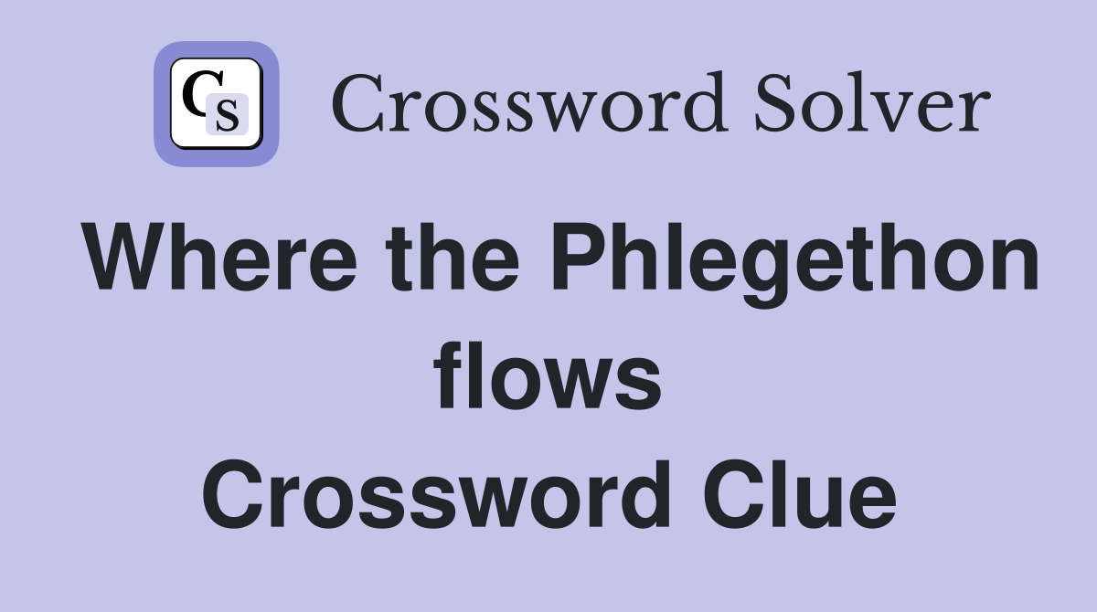 Where the Phlegethon flows Crossword Clue