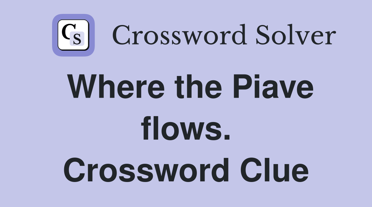 Where the Piave flows. Crossword Clue