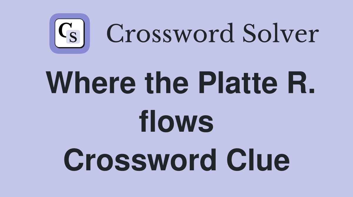 Where the Platte R. flows Crossword Clue