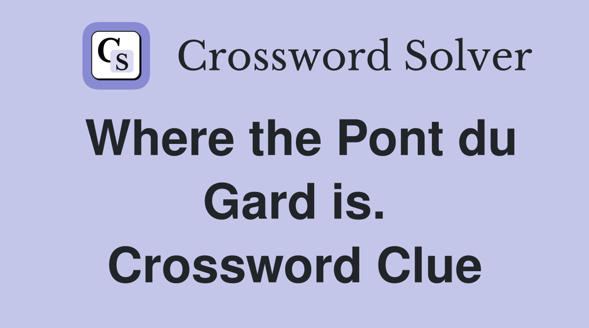 Where the Pont du Gard is. Crossword Clue