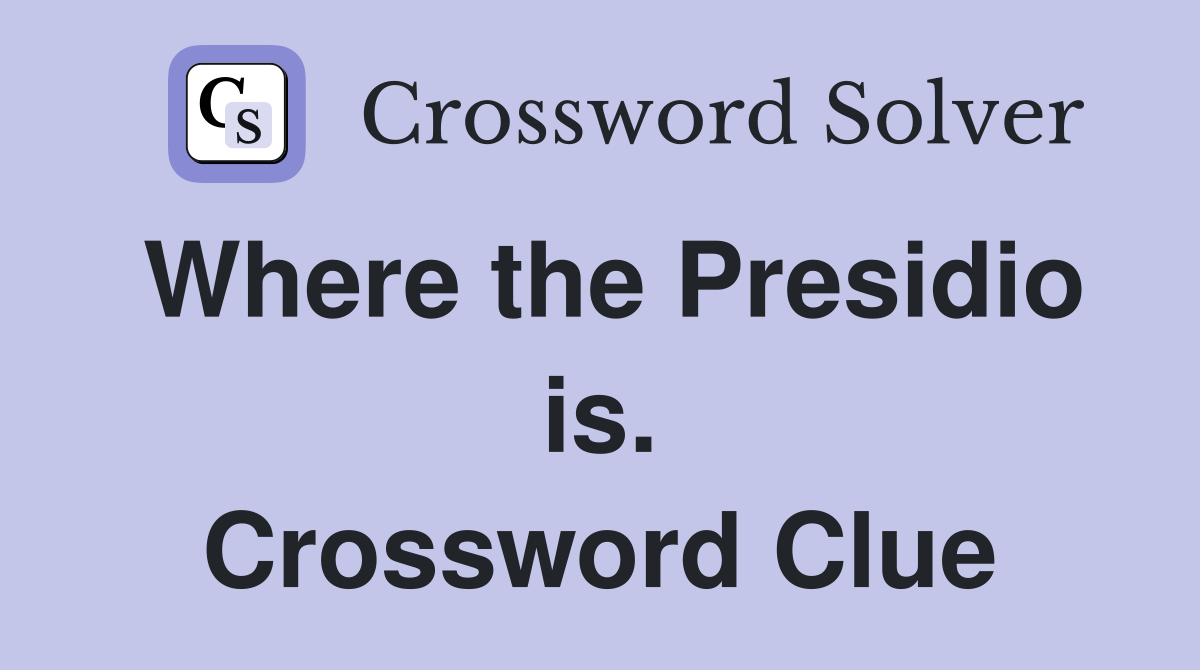 Where the Presidio is. Crossword Clue