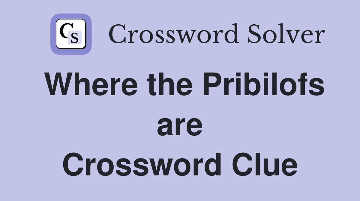 Where the Pribilofs are Crossword Clue