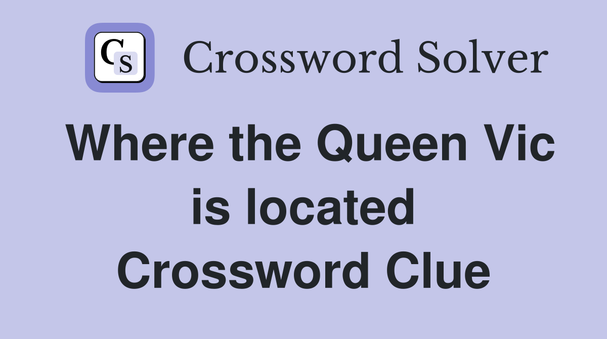 Where the Queen Vic is located Crossword Clue