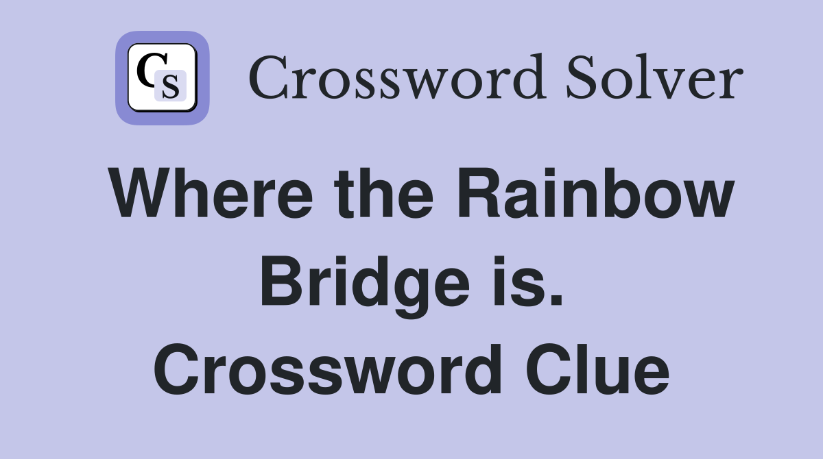 Where the Rainbow Bridge is. Crossword Clue