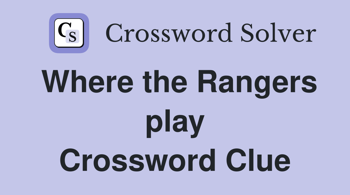 Where the Rangers play Crossword Clue