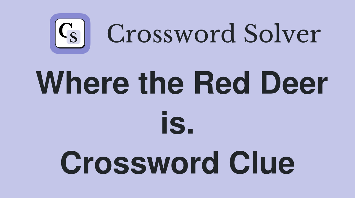 Where the Red Deer is. Crossword Clue