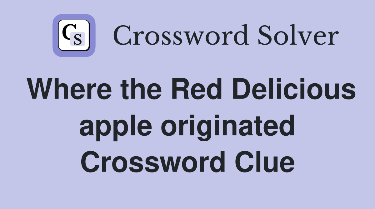 Where the Red Delicious apple originated Crossword Clue