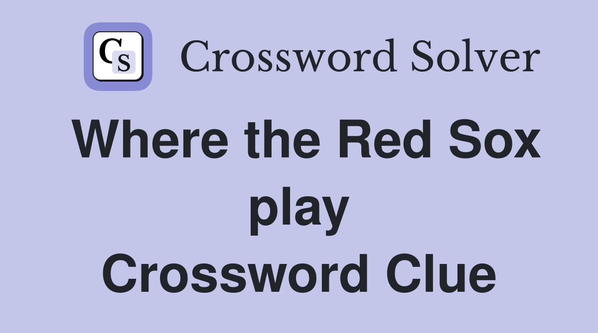 Where the Red Sox play Crossword Clue