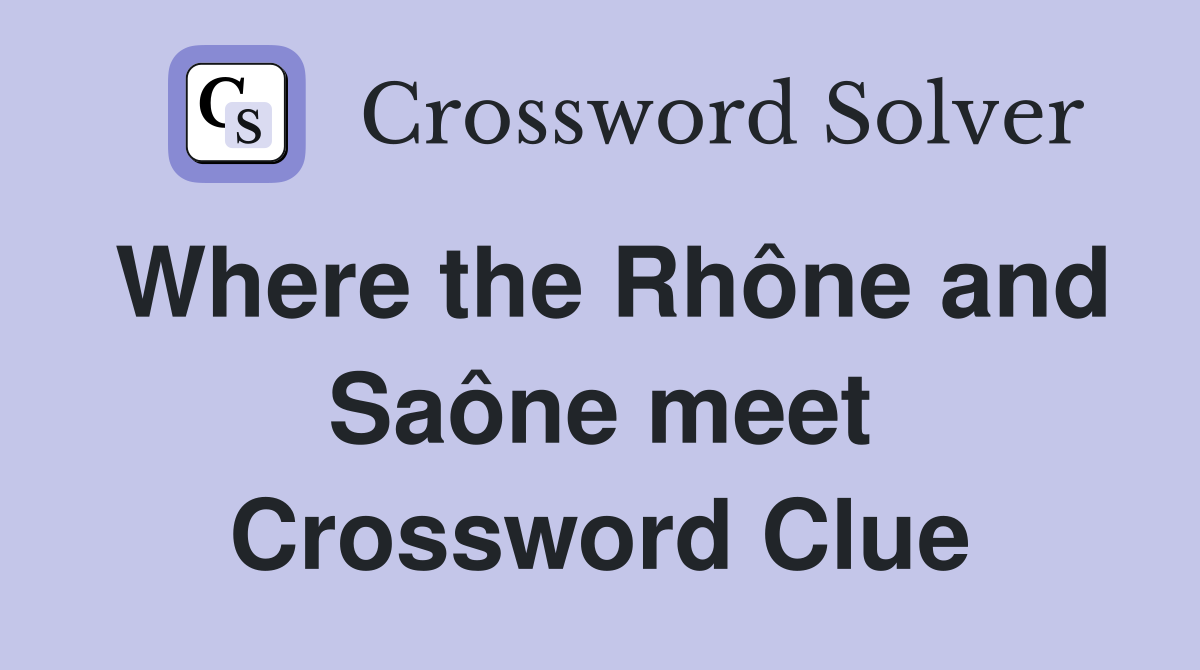 Where the Rhône and Saône meet Crossword Clue