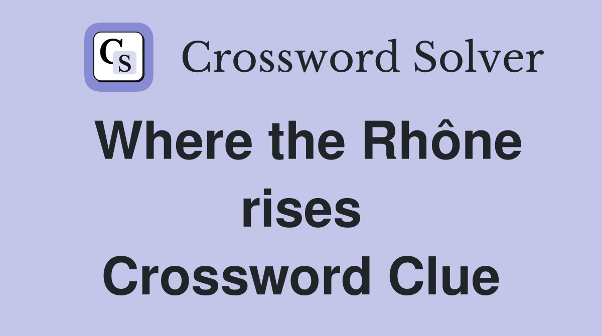 Where the Rhône rises Crossword Clue