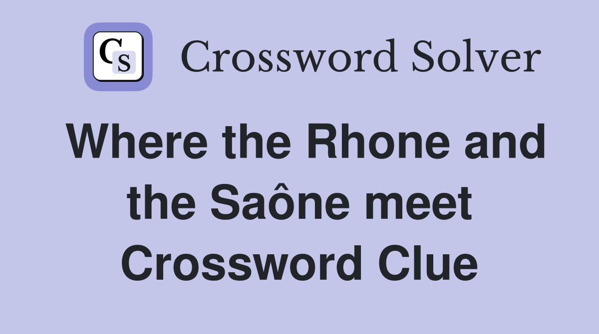 Where the Rhone and the Saône meet Crossword Clue