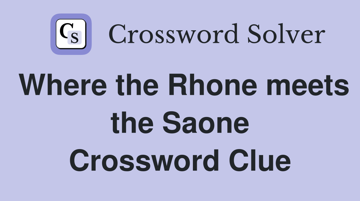 Where the Rhone meets the Saone Crossword Clue