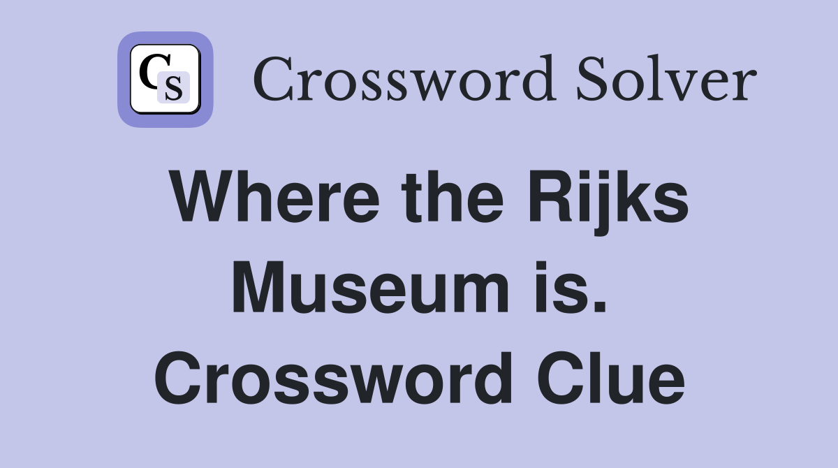 Where the Rijks Museum is. Crossword Clue