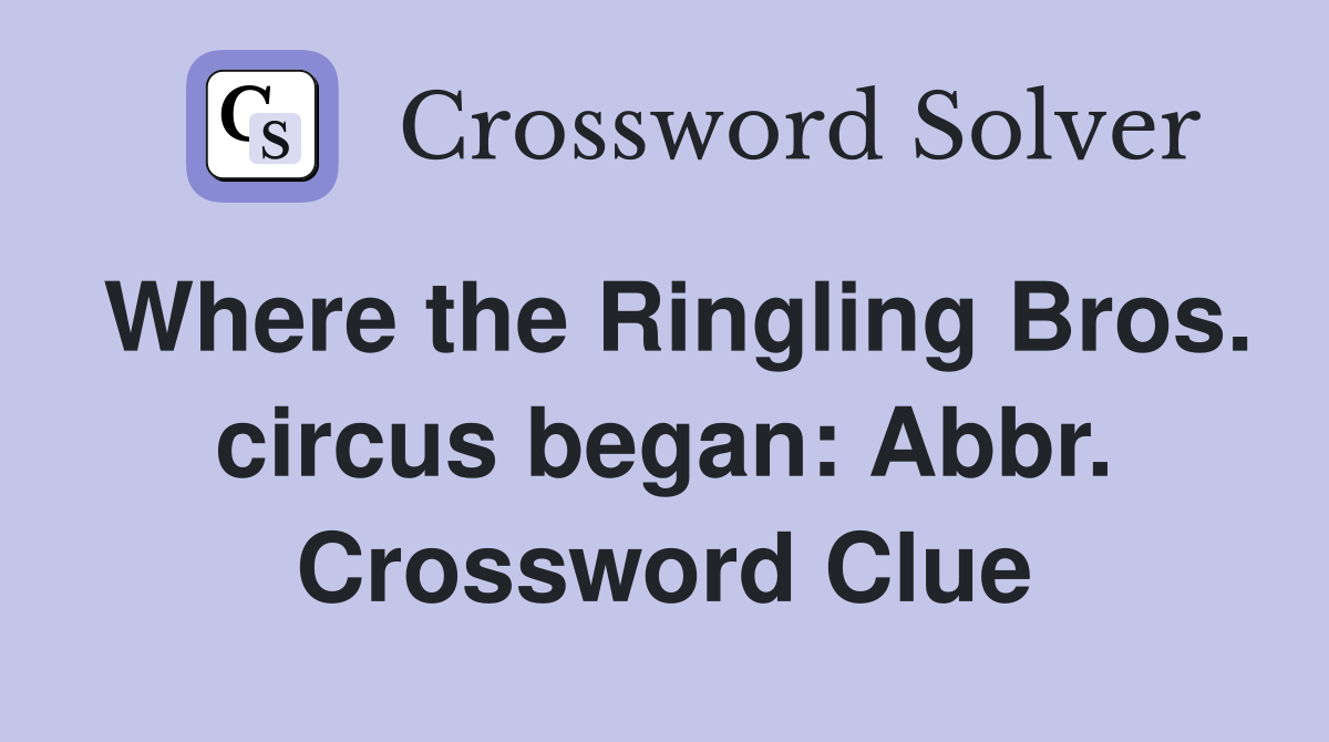 Where the Ringling Bros. circus began: Abbr. Crossword Clue
