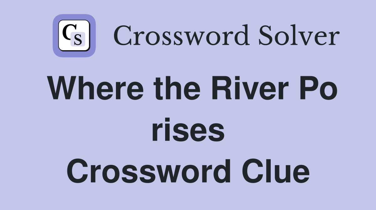 Where the River Po rises Crossword Clue