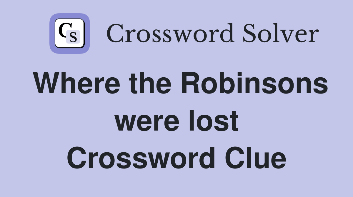 Where the Robinsons were lost Crossword Clue