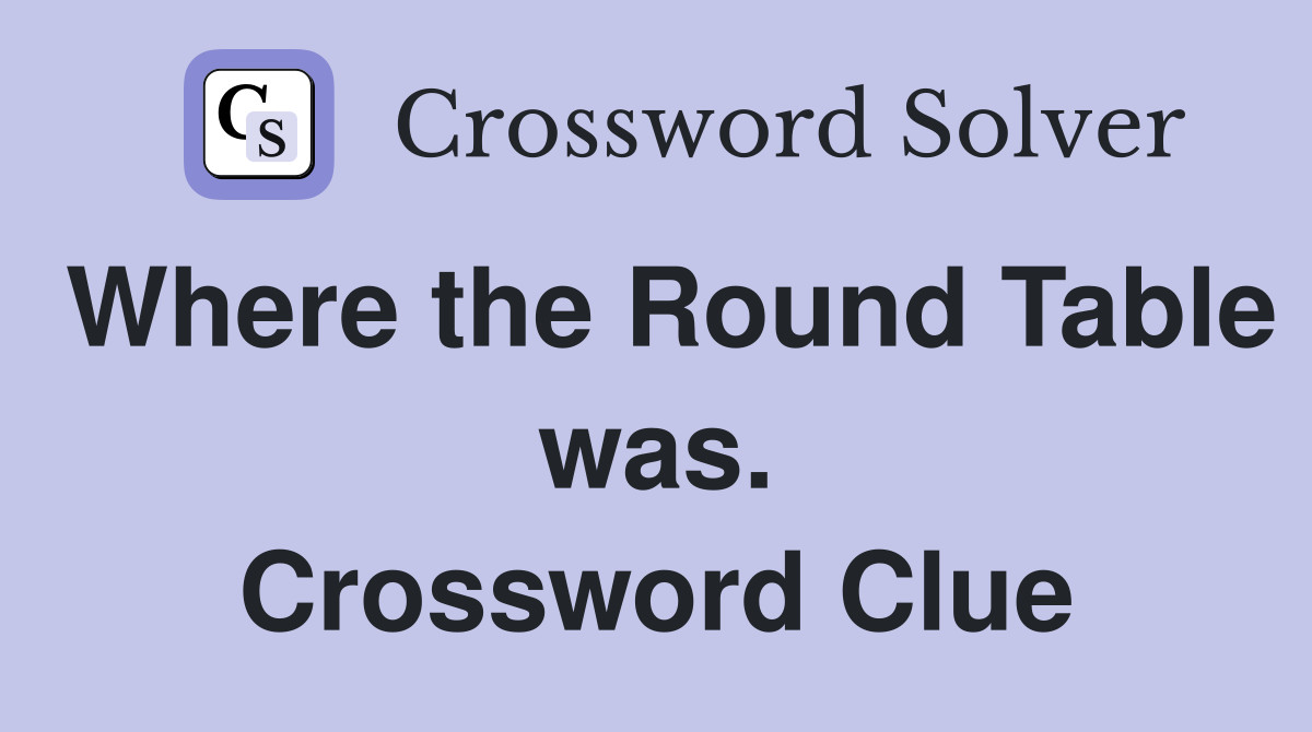 Where the Round Table was. Crossword Clue