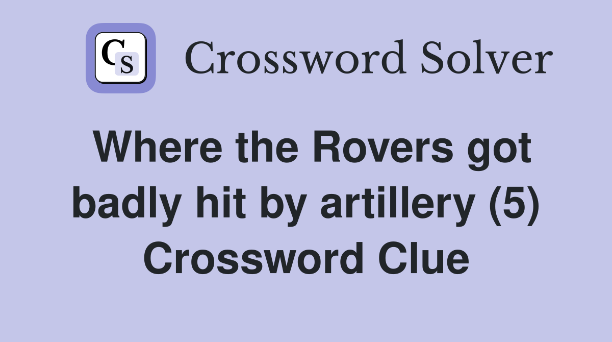 Where the Rovers got badly hit by artillery (5) Crossword Clue