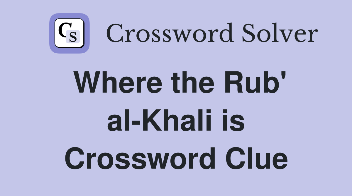 Where the Rub' al-Khali is Crossword Clue