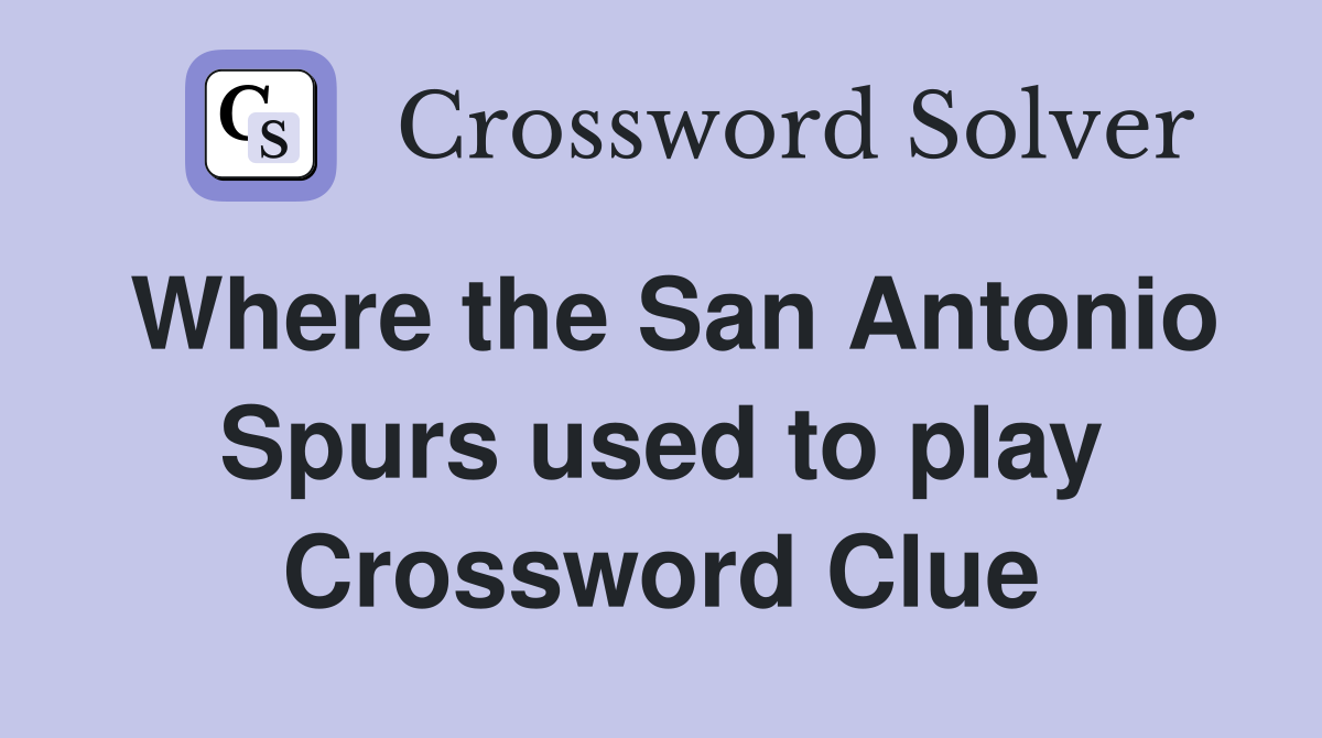 Where the San Antonio Spurs used to play Crossword Clue
