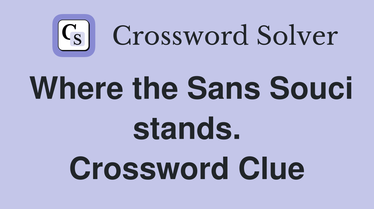 Where the Sans Souci stands. Crossword Clue