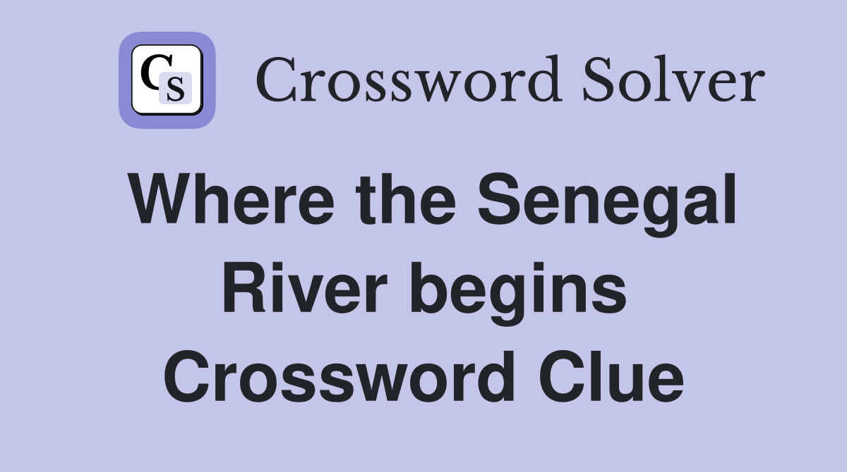 Where the Senegal River begins Crossword Clue