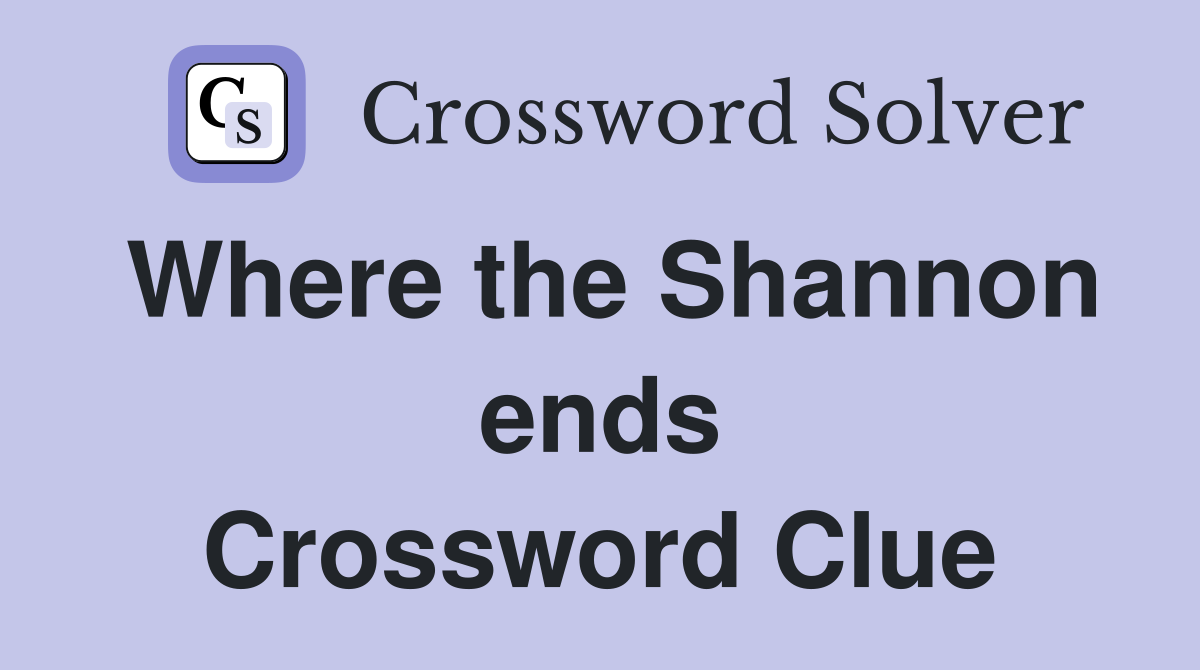 Where the Shannon ends Crossword Clue