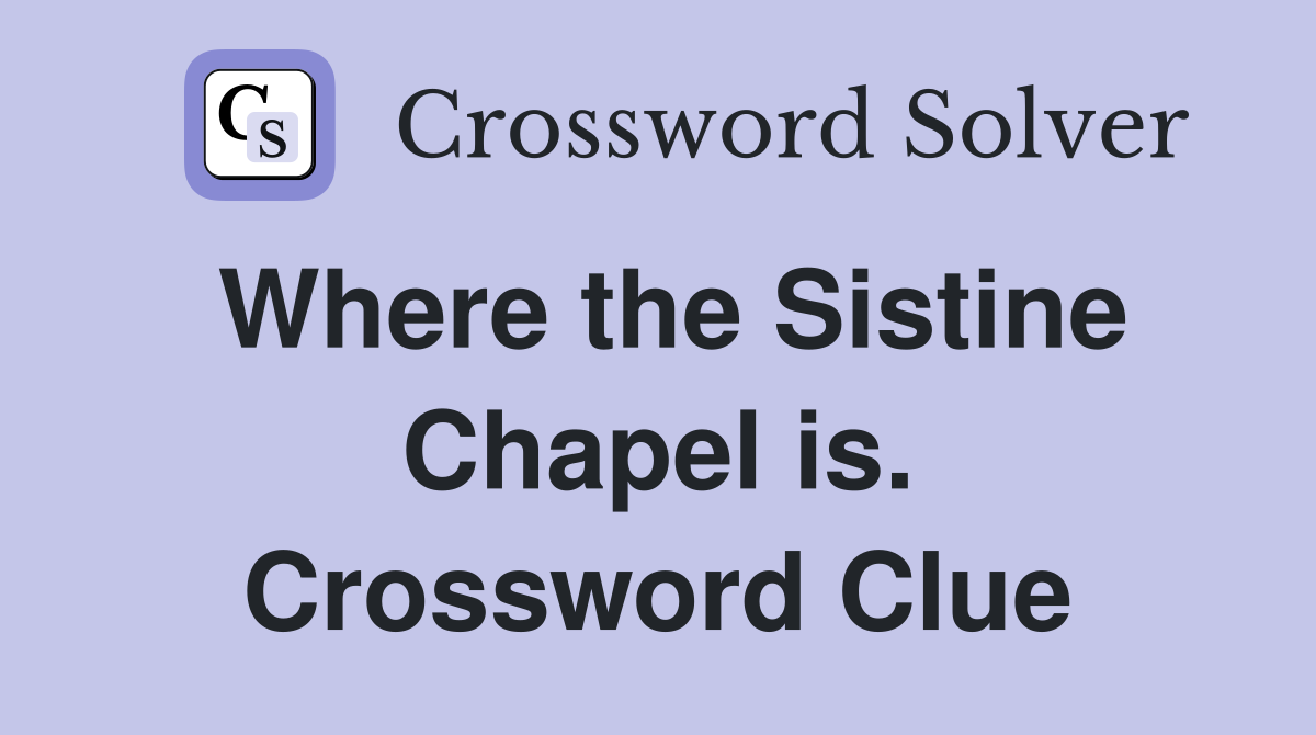 Where the Sistine Chapel is. Crossword Clue