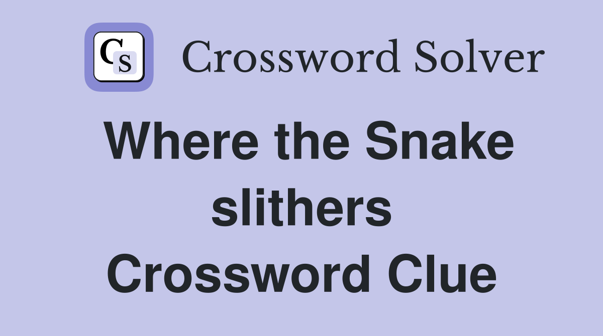 Where the Snake slithers Crossword Clue