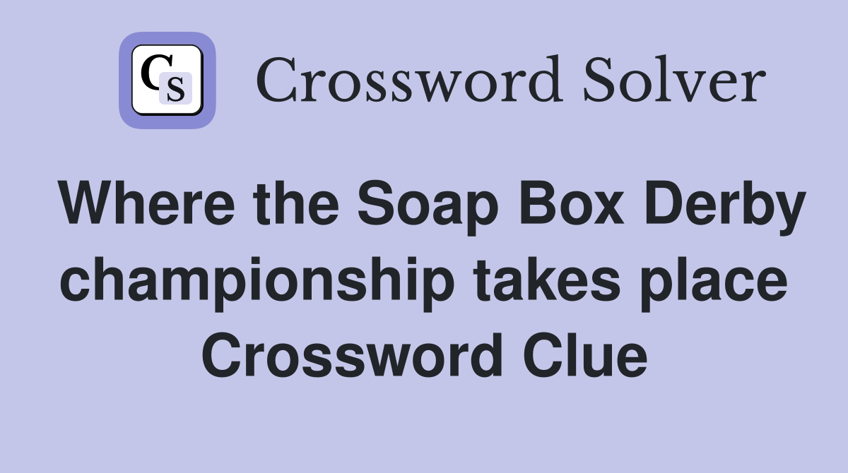 Where the Soap Box Derby championship takes place Crossword Clue