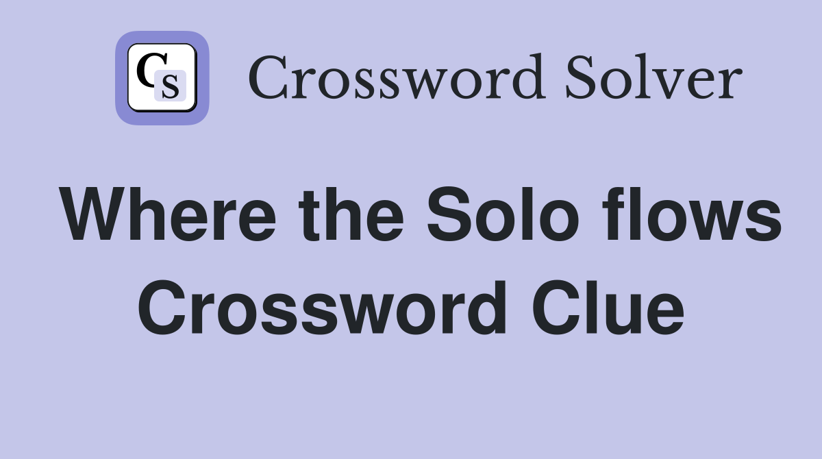 Where the Solo flows Crossword Clue